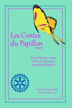 Les Contes du Papillon (2020): HISTOIRES ECRITES PAR DES ENFANTS POUR DES ENFANTS: Un projet du Rotary E-Club de la Caraïbe, 7020