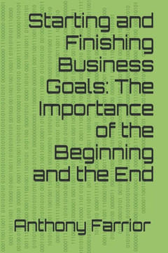 Starting and Finishing Business Goals: The Importance of the Beginning and the End