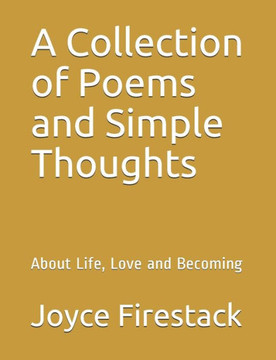 A Collection of Poems and Simple Thoughts: About Life, Love and Becoming