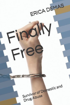 Finally Free: Survivor of Domestic and Drug Abuse