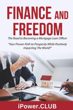 FINANCE and FREEDOM: The Road to Becoming a Mortgage Loan Officer