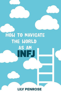 How to navigate the world as an INFJ: Embracing authenticity and living life to the fullest