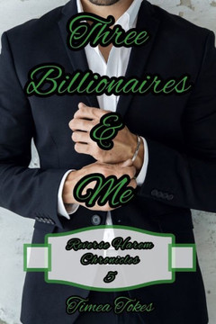 Three Billionaires & Me: A Billionaire Reverse Harem Why Choose Short BDSM Romance MMMF (Reverse Harem Chronicles, Book 5)