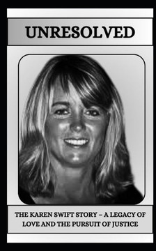Unresolved the Karen Swift Story - A Legacy of Love and the Pursuit of Justice