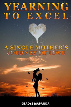 Yearning to Excel: A Single Mother's Journey of Love