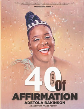 40 Days Of Affirmations: A Daughter's Praise Poetry