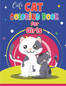 Cute Cat Coloring Book for Girls: Cat Coloring Book for Kids & Toddlers Kitten Coloring Books for Preschoolers Cat Coloring Book for Boys, Girls, fun