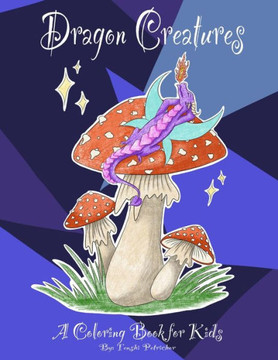 Dragon Creatures: A Coloring Book for Kids