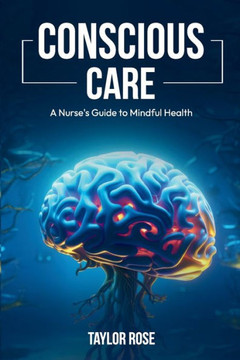 Conscious Care: A Nurse's Guide to Mindful Health