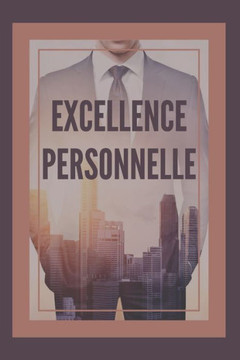 Excellence Personnelle: Recherchez l'excellence pour votre développement personnel