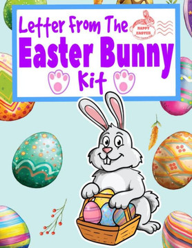Letter From The Easter Bunny Kit: A Letter From And Letter To Do-It-Yourself Kit With Golden Egg Award Certificate, Coloring,Doodle And Children'S Writing Pages
