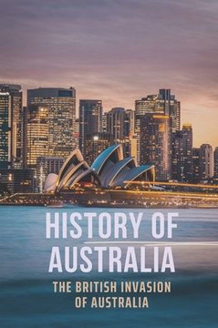 History Of Australia: The British Invasion Of Australia