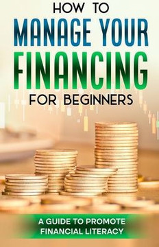 How to manage your finance for beginners: A guide to promote financial literacy