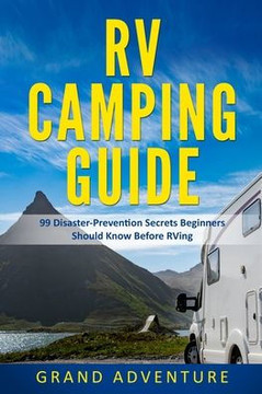 RV Camping Guide 99 Disaster Prevention Secrets Beginners Should Know Before RVing RV Camping Guide 99 Disaster Prevention Secrets Beginners Should Know Before RVing