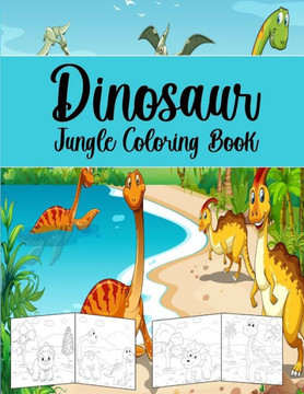 Dinosaur Jungle Coloring Book: Coloring Book For Kids.