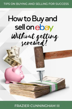 How to Buy and Sell on eBay Without Getting Screwed