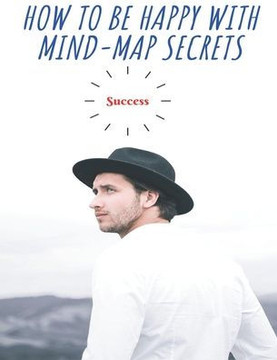 HOW TO BE HAPPY WITH MIND-MAP SECRETS Success: The Road to happiness with simple ways for toddlers, preschoolers, and kids