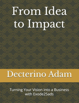 From Idea to Impact: Turning Your Vision into a Business with Exode25ads