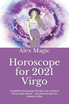 Horoscope for 2021 Virgo: Complete horoscope for the year. Eastern horoscope. Bonus - astrohoroscope for January-May