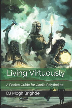Living Virtuously: A Pocket Guide for Gaelic Polytheists