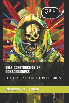 Self-Construction of Consciousness: Self-Construction of Consciousness