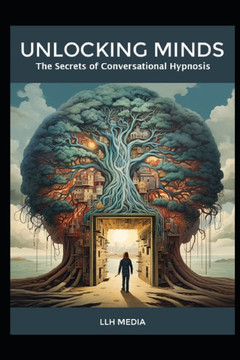 The Secrets of Conversational Hypnosis: Unlocking Minds