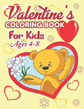 Valentine's Coloring Book for Kids Ages 4-8: Valentine's Day Coloring Book - Valentine's Day Coloring Book for Kids and Toddlers, The Ultimate Valenti Valentine's Coloring Book for Kids Ages 4-8: Valentine's Day Coloring Book - Valentine's Day Coloring Book for Kids and Toddlers, The Ultimate Valenti
