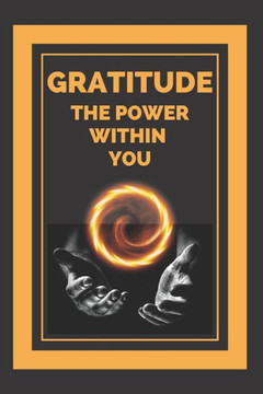 Gratitude the Power Within You: Transform your life by activating the sense of GRATITUDE!