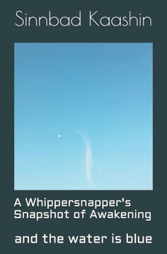 A Whippersnapper'S Snapshot Of Awakening: And The Water Is Blue