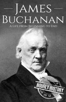 James Buchanan: A Life from Beginning to End