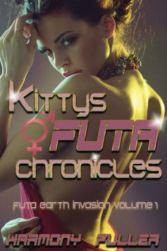Kitty's Futa Chronicles: Futa Earth Invasion Volume One Kitty's Futa Chronicles: Futa Earth Invasion Volume One