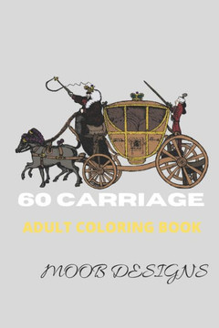 coloring books for adults: Adult Coloring Book Relaxing coloring pages, Stress Relieving Designs, 60 carriage, stagecoach