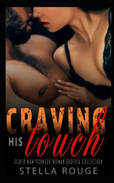 Craving his touch: Older man younger woman erotica collection