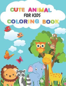 Cute Animal Coloring Book For Kids: Animal Coloring Book: For Toddlers, Boys and Girls, Preschoolers, Young Children Zoo Animals