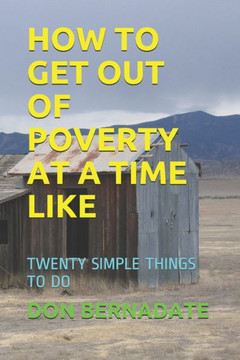 How to Get Out of Poverty at a Time Like: Twenty Simple Things to Do