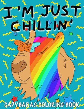 I'm Just Chillin': Capybaras Coloring Book for Kids