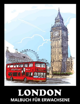 London Malbuch für Erwachsene: Stadtansichten zum Ausmalen & Entspannen - Tolles Geschenk für Frauen und Männer London Malbuch für Erwachsene: Stadtansichten zum Ausmalen & Entspannen - Tolles Geschenk für Frauen und Männer