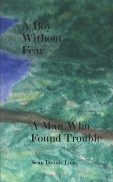 A Boy Without Fear A Man Who Found Trouble
