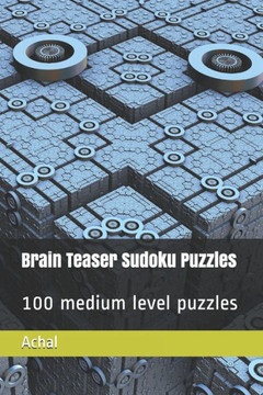 Brain Teaser Sudoku Puzzles: 100 medium level Puzzles