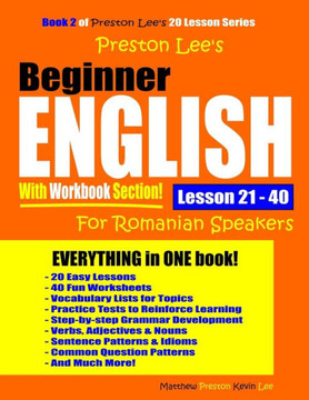 Preston LeeÆs Beginner English With Workbook Section Lesson 21 û 40 For Romanian Speakers (Preston Lee's English For Romanian Speakers)