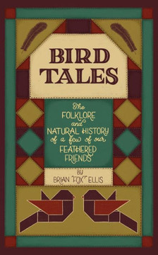 Bird Tales: The Folklore and Natural History of a few of Our Feathered Friends