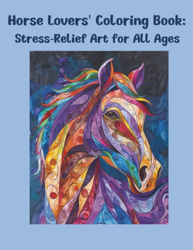 Horse Lovers' Coloring Book: Stress-Relief Art for All Ages