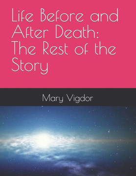 Life Before and After Death: The Rest of the Story