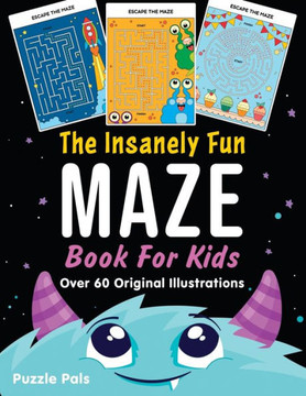 The Insanely Fun Maze Book For Kids: Over 60 Original Illustrations With Space, Underwater, Jungle, Food, Monster, and Robot Themes - Large Print