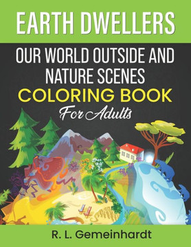 Earth Dwellers: Our World Outside And Nature Coloring Book For Adults