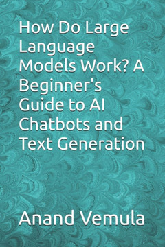 How Do Large Language Models Work? A Beginner's Guide to AI Chatbots and Text Generation