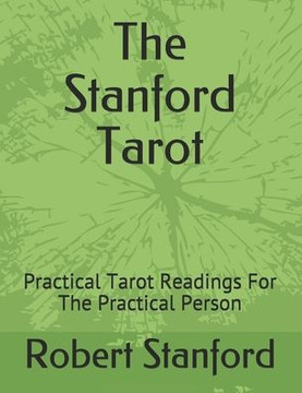 The Stanford Tarot: Practical Tarot Readings For The Practical Person