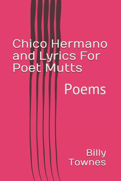 Chico Hermano and Lyrics For Poet Mutts: Poems