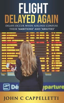 Flight Delayed Again: Delays occur when Airlines confuse their ""ambitions"" and ""abilities""