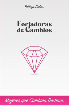 Forjadoras de Cambios: Mujeres que cambian destinos